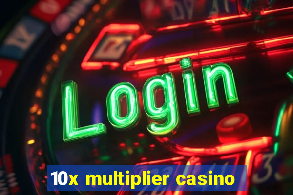 10x multiplier casino