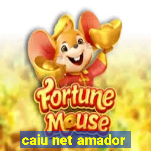 caiu net amador