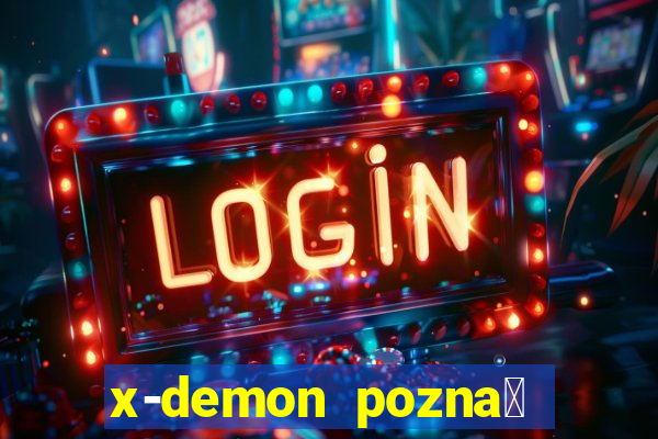 x-demon pozna艅 cena biletu