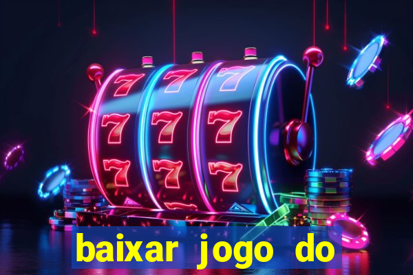 baixar jogo do tigrinho para ganhar dinheiro