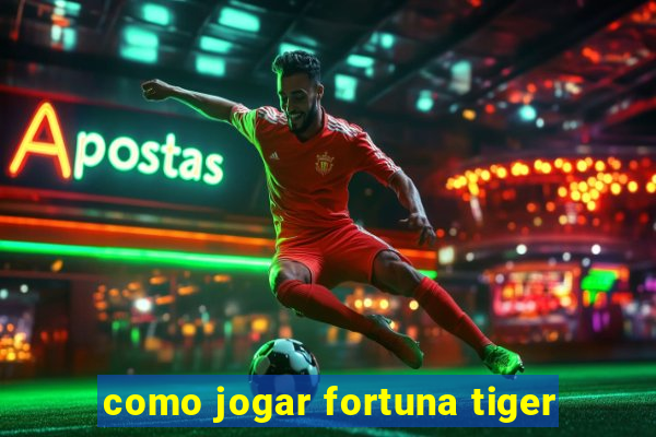 como jogar fortuna tiger