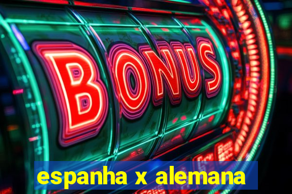 espanha x alemana