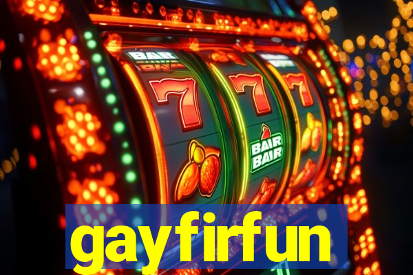 gayfirfun