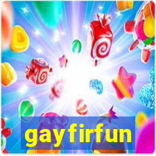 gayfirfun