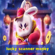 lucky scanner money