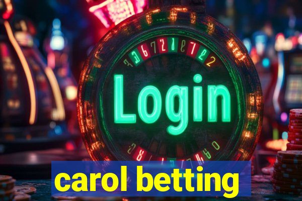 carol betting