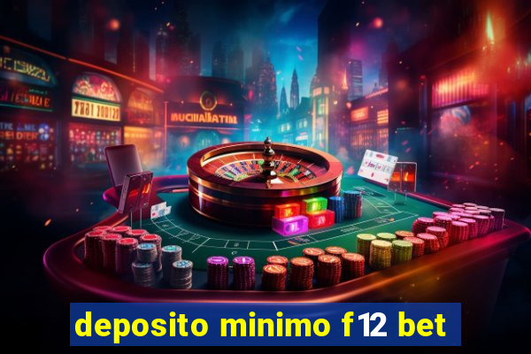 deposito minimo f12 bet