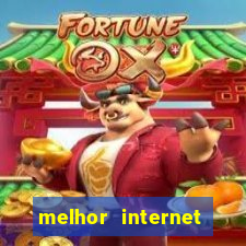 melhor internet para jogar online