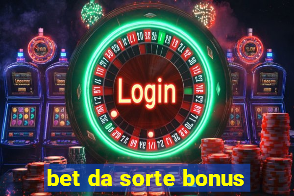 bet da sorte bonus