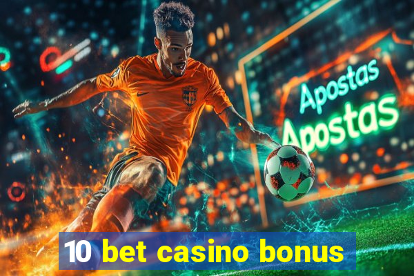 10 bet casino bonus