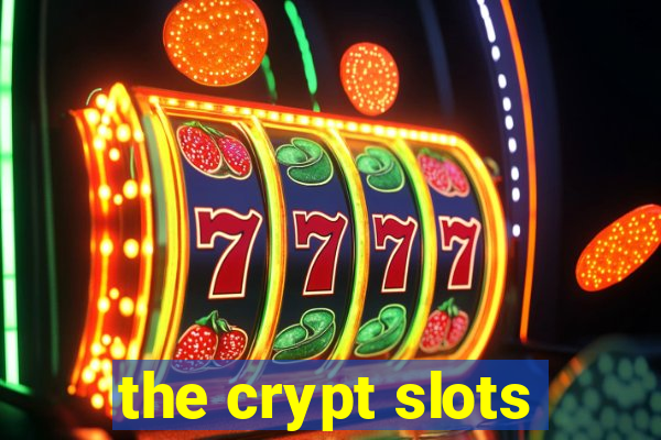 the crypt slots