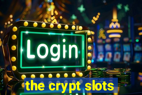 the crypt slots