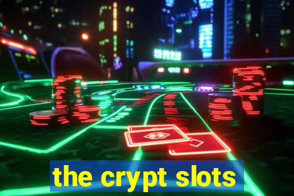 the crypt slots