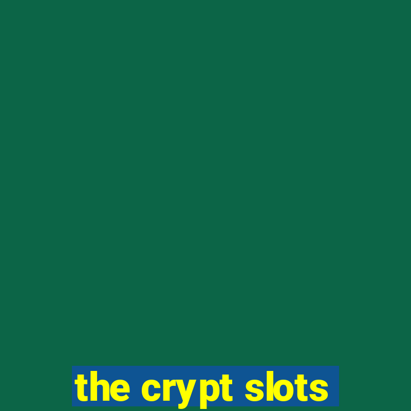 the crypt slots