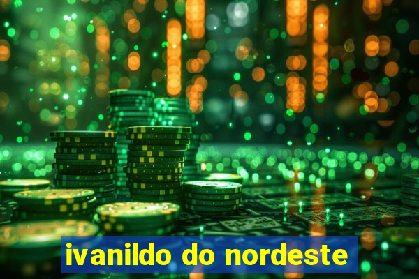 ivanildo do nordeste