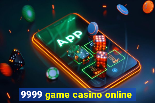 9999 game casino online