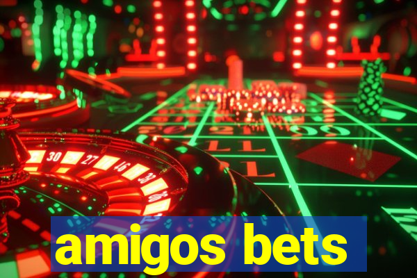 amigos bets