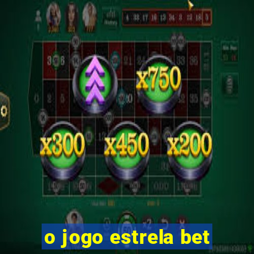 o jogo estrela bet