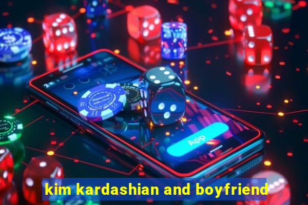 kim kardashian and boyfriend