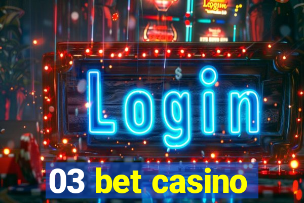 03 bet casino