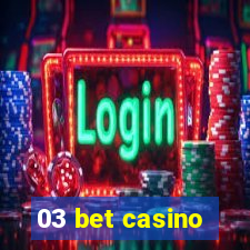 03 bet casino