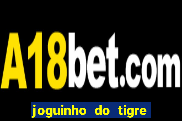 joguinho do tigre que d谩 dinheiro