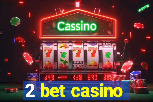 2 bet casino