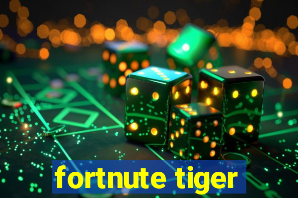 fortnute tiger