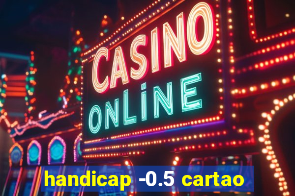 handicap -0.5 cartao