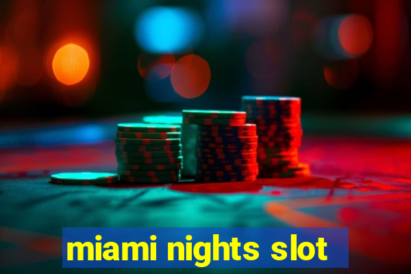 miami nights slot