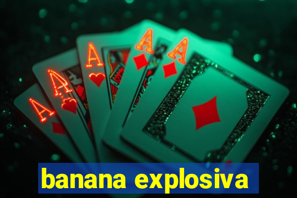 banana explosiva