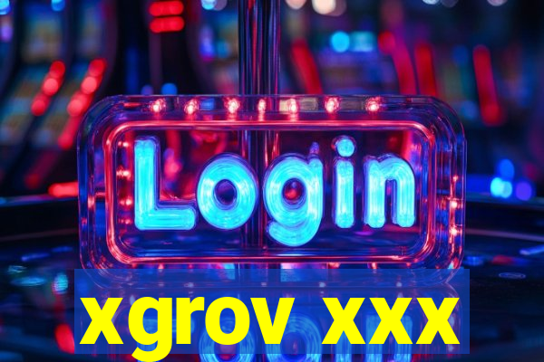 xgrov xxx