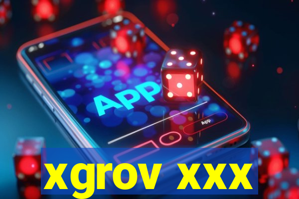 xgrov xxx