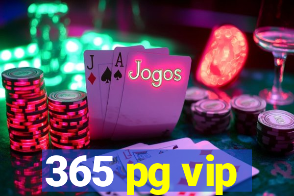 365 pg vip