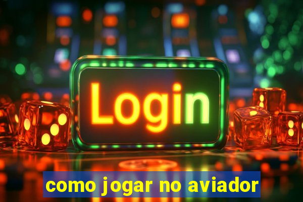 como jogar no aviador