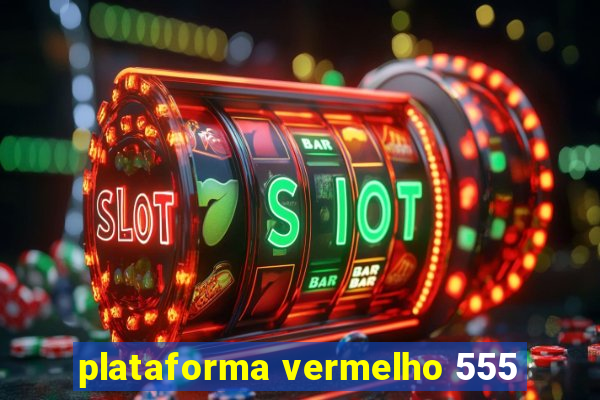 plataforma vermelho 555