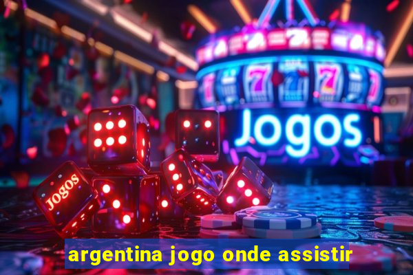 argentina jogo onde assistir