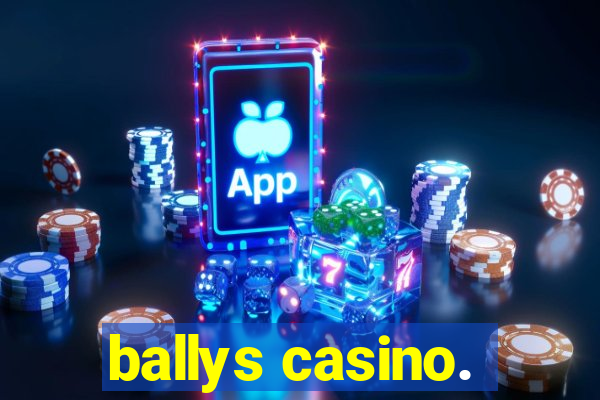 ballys casino.