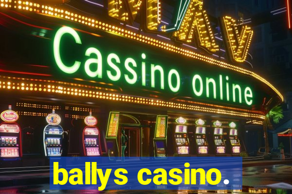 ballys casino.