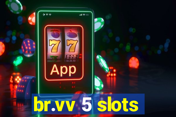 br.vv 5 slots