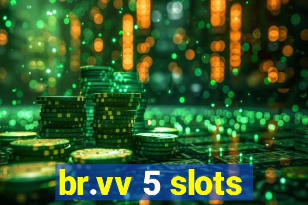 br.vv 5 slots