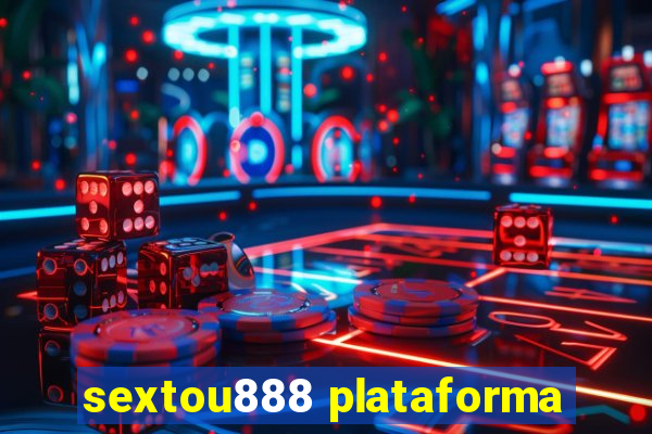 sextou888 plataforma