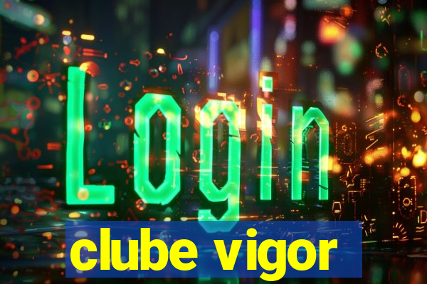 clube vigor