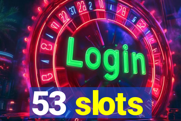 53 slots