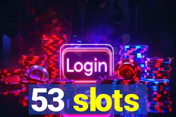 53 slots