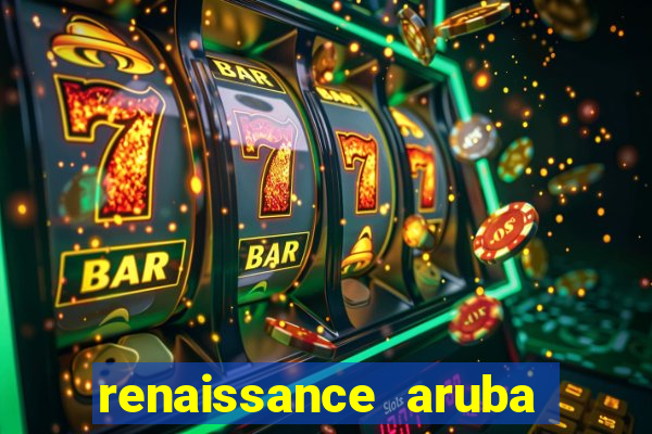 renaissance aruba resort & casino all inclusive