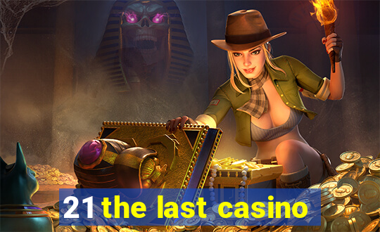 21 the last casino