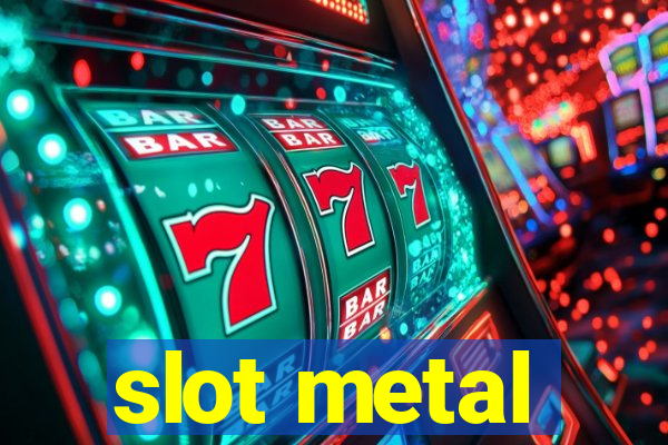 slot metal