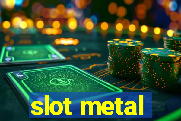 slot metal