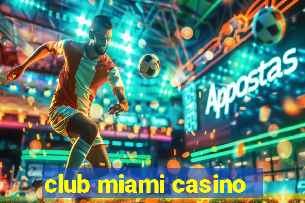 club miami casino